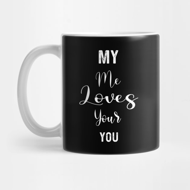 My Me Loves Your You | Love quotes by Get Yours